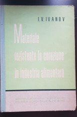 Materiale rezistente la coroziune &icirc;n industria alimentară - I. V. Ivanov