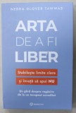 ARTA DE A FI LIBER , STABILESTE LIMITE CLARE SI INVATA SA SPUI NU de NEDRA GLOVER TAWWAB , 2023