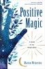 Positive Magic: A Toolkit for the Modern Witch