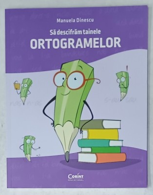 SA DESCIFRAM TAINELE ORTOGRAMELOR de MANUELA DINESCU , 2024 foto