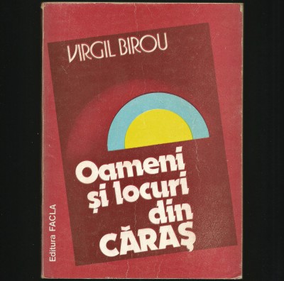 OAMENI ȘI LOCURI DIN CĂRAȘ / CARAȘ-SEVERIN - VIRGIL BIROU foto