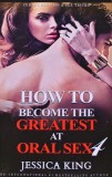 Cumpara ieftin How to Become the Greatest at Oral Sex 4 - 2017 - Jessica King (AB404)