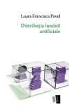 Distribuția luminii artificiale - Paperback brosat - Laura Francisca Pavel - Casa de editură Max Blecher