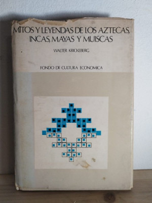 Walter Krickeberg - Mitos Y Leyendas de Los Aztecas, Incas, Mayas y Muiscas foto