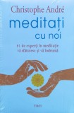 Meditatii cu noi. 21 de experti in meditatie va sfatuiesc si va indruma - 2019 - Christophe Andre (xx369), Trei
