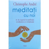 Meditatii cu noi. 21 de experti in meditatie va sfatuiesc si va indruma - 2019 - Christophe Andre (xx369)