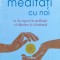 Meditatii cu noi. 21 de experti in meditatie va sfatuiesc si va indruma - 2019 - Christophe Andre (xx369)