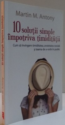 10 SOLUTII SIMPLE IMPOTRIVA TIMIDITATII , CUM SA INVINGEM TIMIDITATEA , ANXIETATEA SOCIALA SI TEAMA DE A VORBI IN PUBLIC , 2015 foto