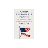Good Reasonable People: The Psychology Behind America's Dangerous Divide
