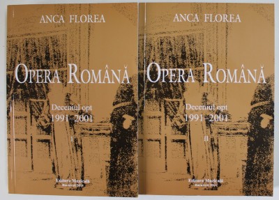 OPERA ROMANA , DECENIUL VIII ( 1991 - 2001 ) , VOLUMELE I - II de ANCA FLOREA , 2014 foto