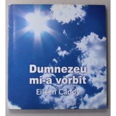 DUMNEZEU MI-A VORBIT de EILEEN CADDY , 2005