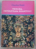 (C496) CHARLES DIEHL - TEODORA, IMPARATEASA BIZANTULUI