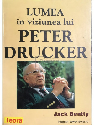 Jack Beatty - Lumea &amp;icirc;n viziunea lui Peter Drucker (editia 1998) foto