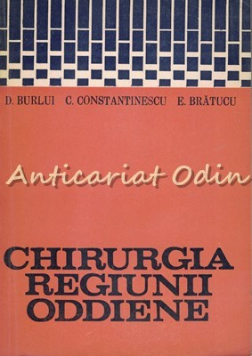 Chirurgia Regiunii Oddiene - D. Burlui, C. Constantinescu, E. Bratucu