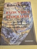 Razbunarea Geografiei. Ce ne spun hartile despre viitoarele conflicte si lupta impotriva destinului - Robert Kaplan