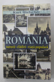 ROMANIA , NATURA , CLADIRI , VIATA POPULARA de KURT HIELSCHER ( 1881 -1948 ), cu o prefata de OCTAVIAN GOGA , REEDITARE , 2023