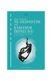 Ne despărţim sau răm&acirc;nem &icirc;mpreună. Cum facem bilanţul unui cuplu - Paperback brosat - Patrick Rouchon, Robert Neuburger - Philobia