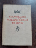 VON MACHIAVELLI BIS LENIN - KARL VORLANDER (CARTE IN LIMBA GERMANA)