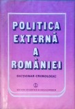 POLITICA EXTERNA A ROMANIEI. DICTIONAR CRONOLOGIC-COORDONATORI: ION CALAFETEANU, CRISTIAN POPISTEANU-258445