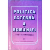 POLITICA EXTERNA A ROMANIEI. DICTIONAR CRONOLOGIC-COORDONATORI: ION CALAFETEANU, CRISTIAN POPISTEANU-258445