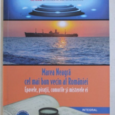 MAREA NEAGRA CEL MAI BUN VECIN AL ROMANIEI - EPAVELE , PIRATII , COMORILE SI MISTERELE EI de DAN - SILVIU BOERESCU , 2018