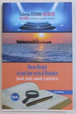 MAREA NEAGRA CEL MAI BUN VECIN AL ROMANIEI - EPAVELE , PIRATII , COMORILE SI MISTERELE EI de DAN - SILVIU BOERESCU , 2018 foto
