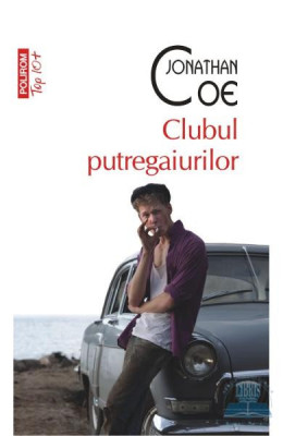 Clubul Putregaiurilor Top 10+ Nr.69, Jonathan Coe - Editura Polirom foto