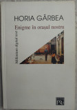 HORIA GARBEA: ENIGME IN ORASUL NOSTRU(MILLENIUM DIGITAL TEXT)[PROZA SCURTA 2001]