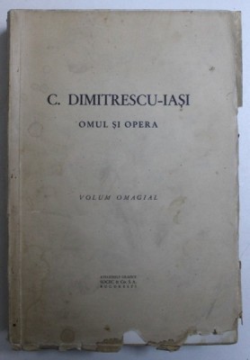 C. DIMITRESCU - IASI - OMUL SI OPERA - VOLUM OMAGIAL , EDITIE INTERBELICA foto