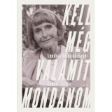 Kell m&eacute;g valamit mondanom - Lendvai Ildik&oacute; k&ouml;z&uuml;gyei - Lakner Zolt&aacute;n