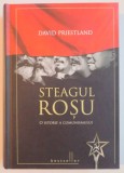 STEAGUL ROSU, O ISTORIE A COMUNISMULUI de DAVID PRIESTLAND , 2012 * EDITIE CARTONATA * PREZINTA SUBLINIERI CU EVIDENTIATORUL