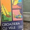 CROAZIERA CU VELE - RADU THEODORU , TEODOR ASIMIT , ALBATROS , 1985
