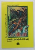 ISTORIA JUDETULUI ARGES DE LA PREISTORIE LA MIHAI VITEAZUL , VOLUMUL I de TEODOR MAVRODIN , 1998