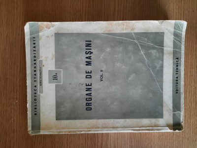 ORGANE DE MASINI (volumul II) &amp;ndash; BIBLIOTECA STANDARDIZARII foto