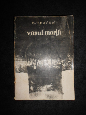 B. Traven - Vasul mortii. Istorisirea unui marinar american foto