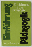 EINFUHRUNG IN DIE PADAGOGIK ( INTRODUCERE IN PEDAGOGIE ), PRELEGERI IN LIMBA GERMANA , von WERNER NAUMANN , 1975