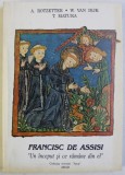 FRANCISC DE ASSISI - ' UN INCEPUT SI CE RAMANE DIN EL ' de A. ROTZETTER ...T. MATURA , 1994