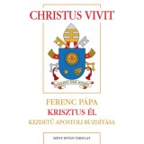Christus vivit - Ferenc p&aacute;pa Krisztus &eacute;l kezdetű apostoli buzd&iacute;t&aacute;sa - Ferenc p&aacute;pa