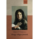 Ahogy vil&aacute;gra j&ouml;tt&uuml;nk - Lőrincz P. Gabriella