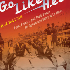 Go Like Hell: Ford, Ferrari, and Their Battle for Speed and Glory at Le Mans