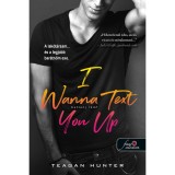 I Wanna Text You Up - Kattanj r&aacute;m! - L&eacute;gy mer&eacute;sz 2. - Teagan Hunter
