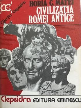 Civilizatia Romei Antice Horia C. Matei foto