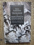 Amos Funkenstein - Teologie si imaginatia stiintifica din Evul Mediu pana in secolul al XVII-lea