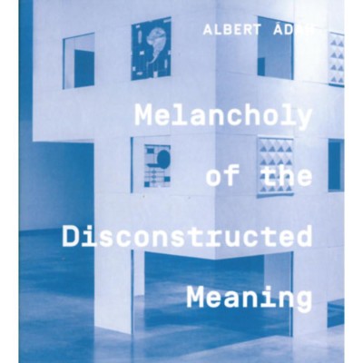 Melancholy of the Discontructed Meaning - Albert &amp;Aacute;d&amp;aacute;m foto