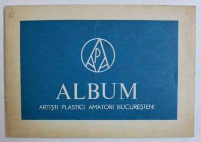 ALBUM ARTISTI PLASTICI AMATORI BUCURESTENI de PETRE GHEBAN ...HAIM LEIBOVICI , 1975 foto