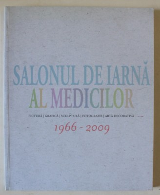 SALONUL DE IARNA AL MEDICILOR , PICTURA ....ARTA DECORATIVA , 1966 -2009 , CATALOG , APARUT 2009 foto