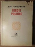 Elegii Politice, Ion Gheorghe, Cartea Romaneasca, 1980, Poezie, Beletristica, Romana, 228 Pagini, Paperback
