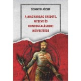 A magyars&aacute;g eredete, nyelve &eacute;s honfoglal&aacute;skori művelts&eacute;ge - Szinnyei J&oacute;zsef