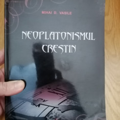 Neoplatonismul crestin - Mihai D. Vasile : 2008