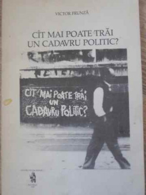 CAT MAI POATE TRAI UN CADAVRU POLITIC? (CU DEDICATIA AUTORULUI)-VICTOR FRUNZA-229570 foto